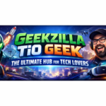 Geekzilla Tio Geek: The Ultimate Hub for Tech Lovers